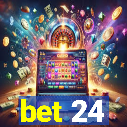 bet 24